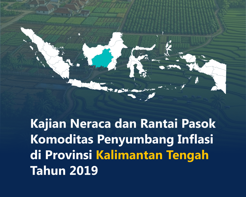 Kajian Neraca dan Rantai Pasok Komoditas Penyumbang Inflasi Di Provinsi Kalimantan Tengah