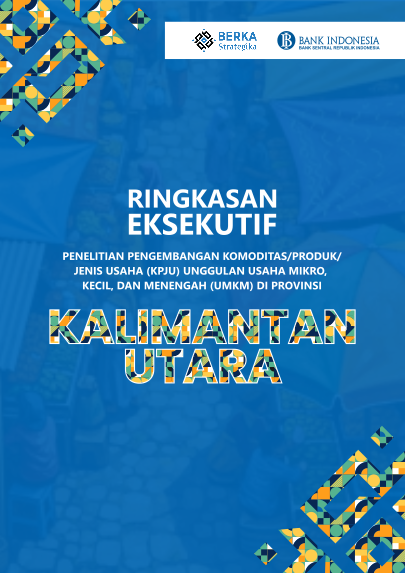 [Ringkasan Eksekutif] Kajian Komoditas/Produk/Jenis Usaha (KPJU) Unggulan UMKM di Provinsi Kalimantan Utara