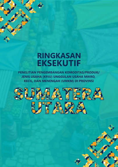 [Ringkasan Eksekutif] Kajian Komoditas/Produk/Jenis Usaha (KPJU) Unggulan UMKM di Provinsi Sumatera Utara
