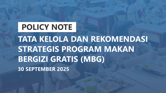 [Policy Note] Tata Kelola dan Rekomendasi Strategis Program Makan Bergizi Gratis (MBG)