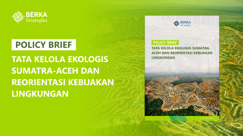 [Policy Brief] Tata Kelola Ekologis Sumatra–Aceh dan Reorientasi Kebijakan Lingkungan
