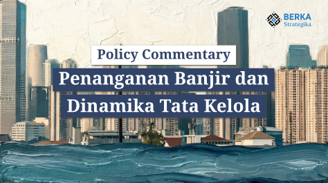 [Policy Commentary] Penanganan Banjir dan Dinamika Tata Kelola