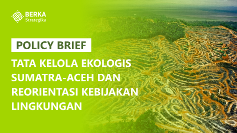 Tata Kelola Ekologis Sumatra-Aceh dan Reorientasi Kebijakan Lingkungan